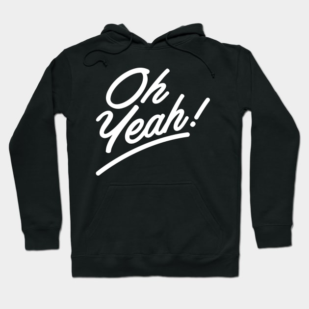 Oh, Yeah! Hoodie by That Cheeky Tee